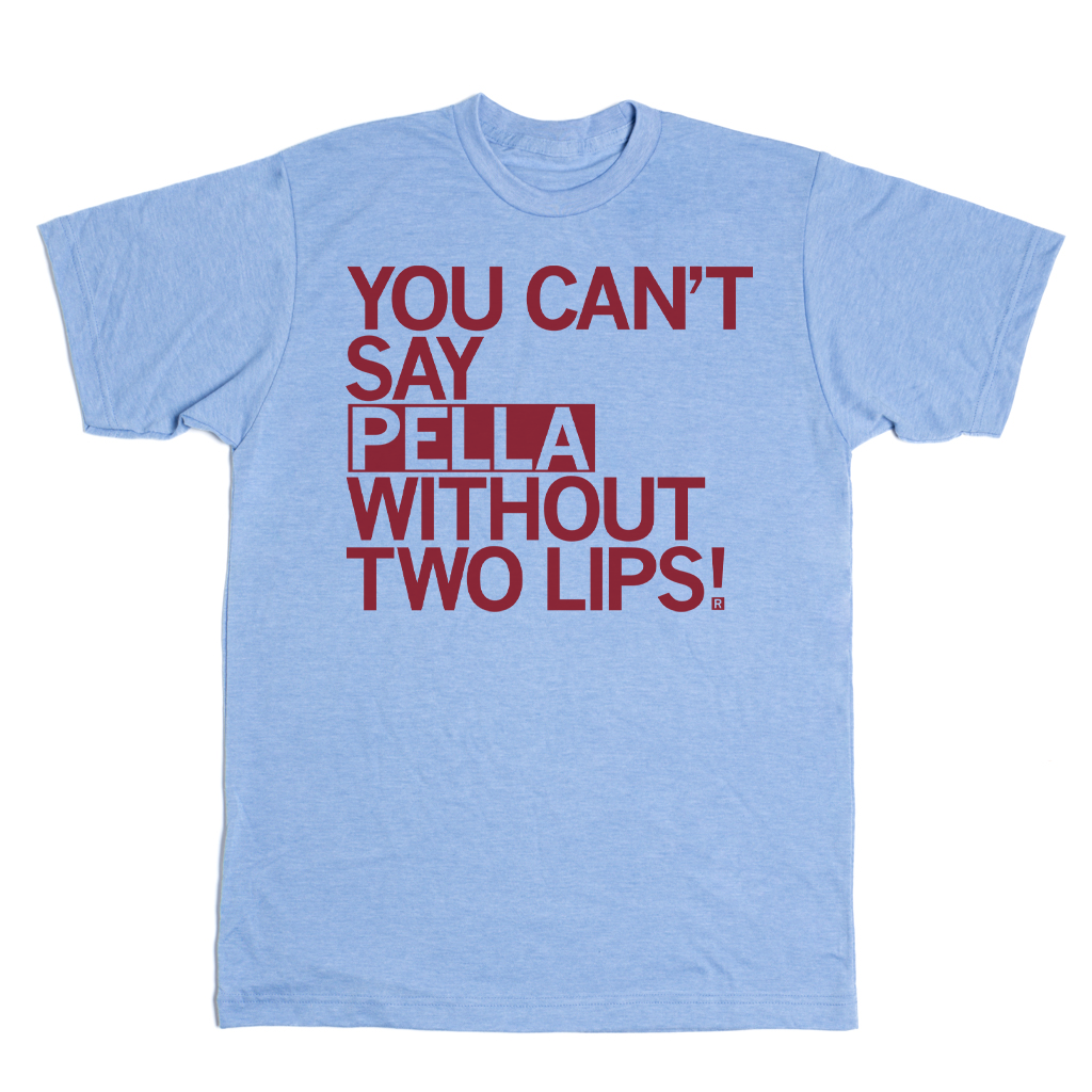 Light blue Raygun t-shirt featuring the maroon text YOU CANT SAY PELLA WITHOUT TWO LIPS!.