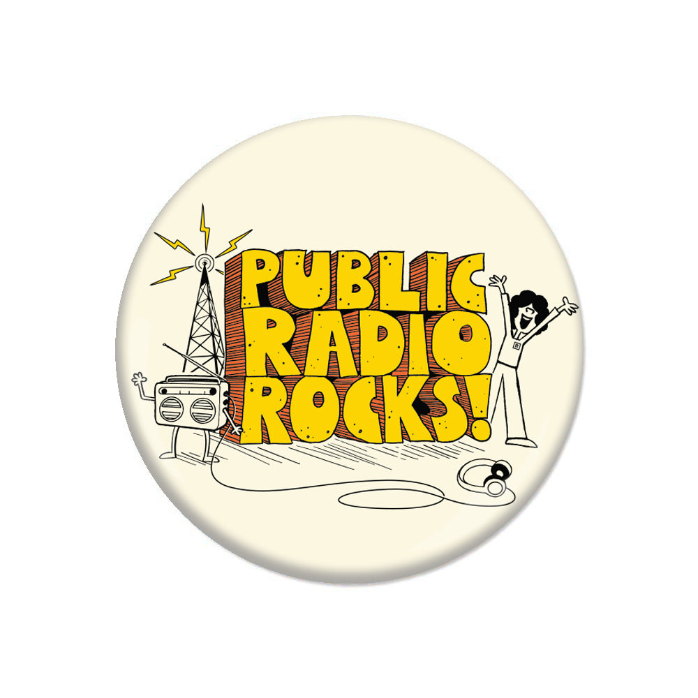 Round public radio metal button reading PUBLIC RADIO ROCKS! in yellow text, featuring a cartoon radio with arms and a person cheering.