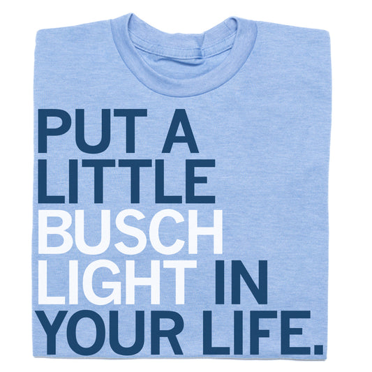 Athletic blue Busch Light t-shirt with the text PUT A LITTLE BUSCH LIGHT IN YOUR LIFE. printed in a mix of dark blue and white letters.