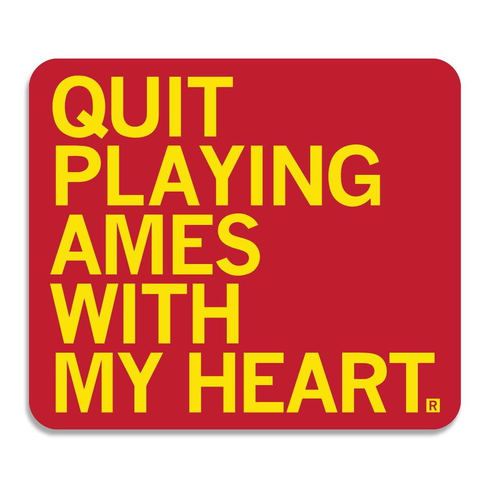 Quit Playing Ames With My Heart Sticker