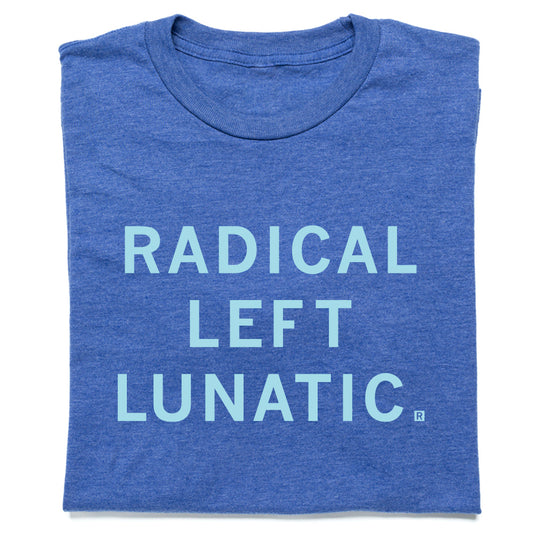 Heather Royal t-shirt with the text RADICAL LEFT LUNATIC printed in light blue.