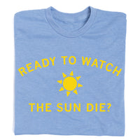 Ready To Watch The Sun Die