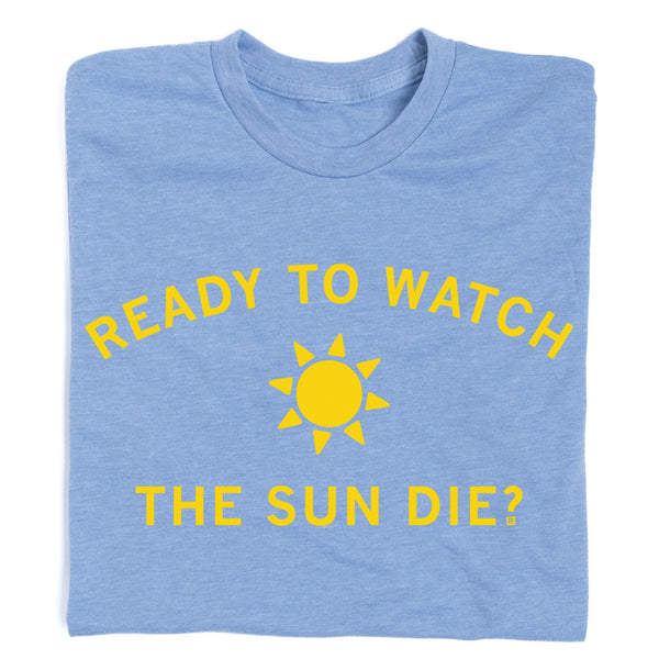 Ready To Watch The Sun Die