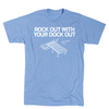 Athletic blue T-shirt featuring the white text ROCK OUT WITH YOUR DOCK OUT above a line drawing of a boat dock.