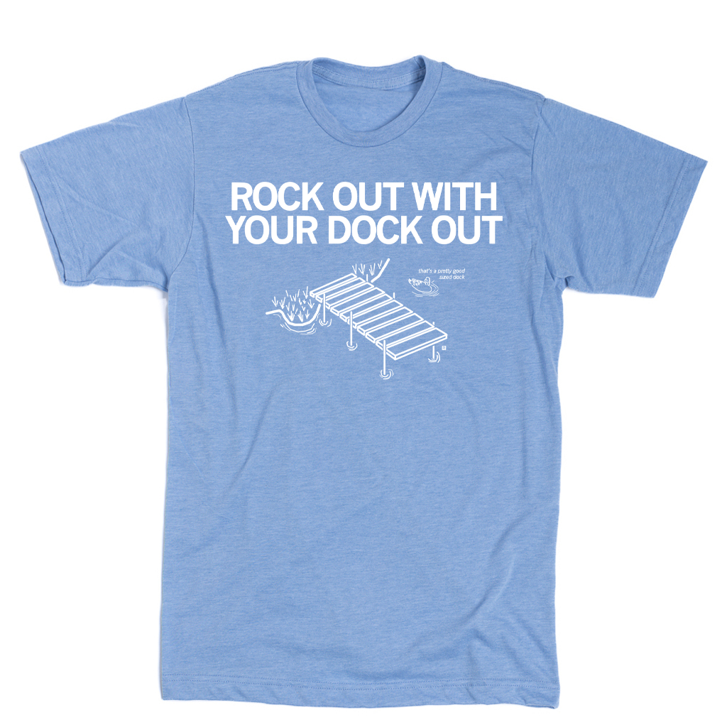 Athletic blue T-shirt featuring the white text ROCK OUT WITH YOUR DOCK OUT above a line drawing of a boat dock.