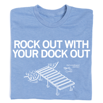Athletic blue t-shirt featuring the text ROCK OUT WITH YOUR DOCK OUT above a line drawing of a dock and a duck, with the caption thats a pretty good sized dock.