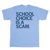 Athletic blue t-shirt with the text SCHOOL CHOICE IS A SCAM printed in dark blue.