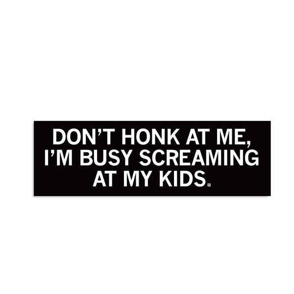 Screaming At My Kids Bumper Sticker