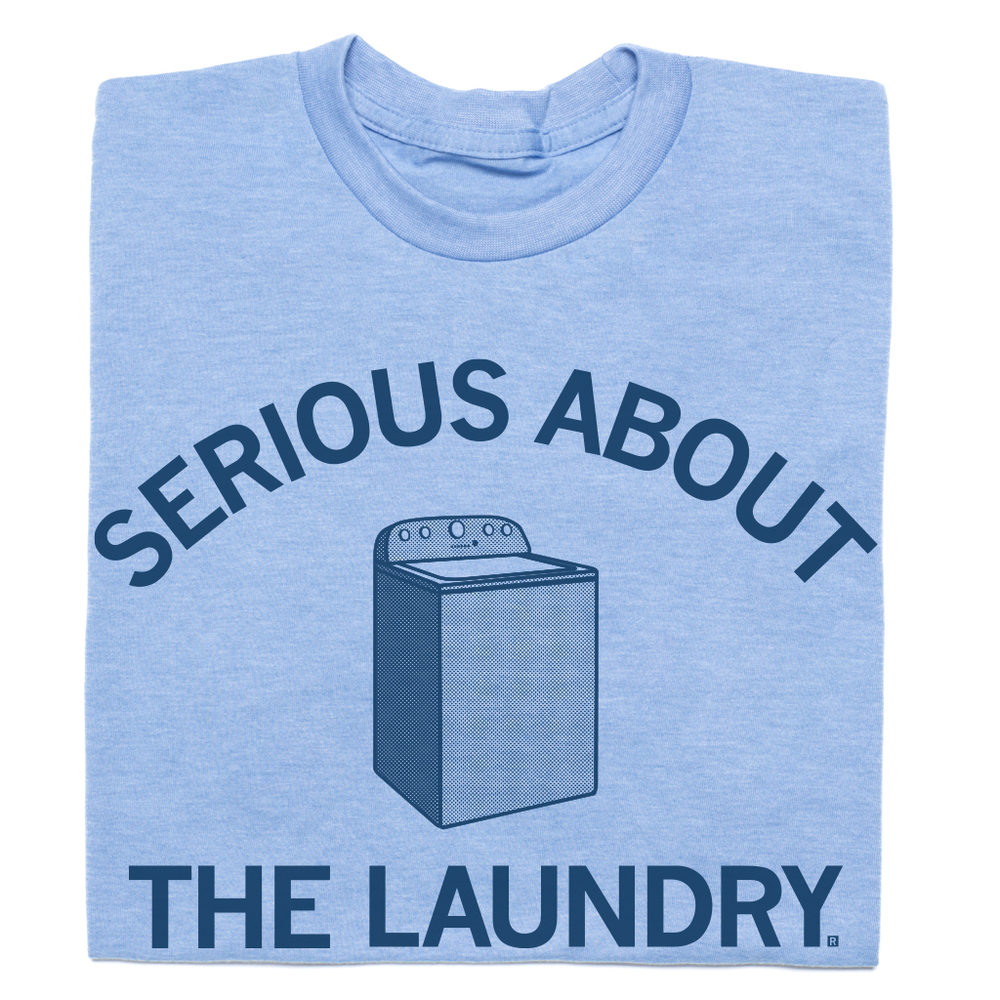Serious about the laundry t-shirt