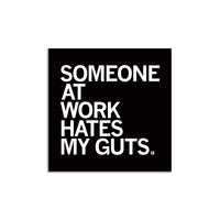 Someone Hate My Guts At Work Sticker