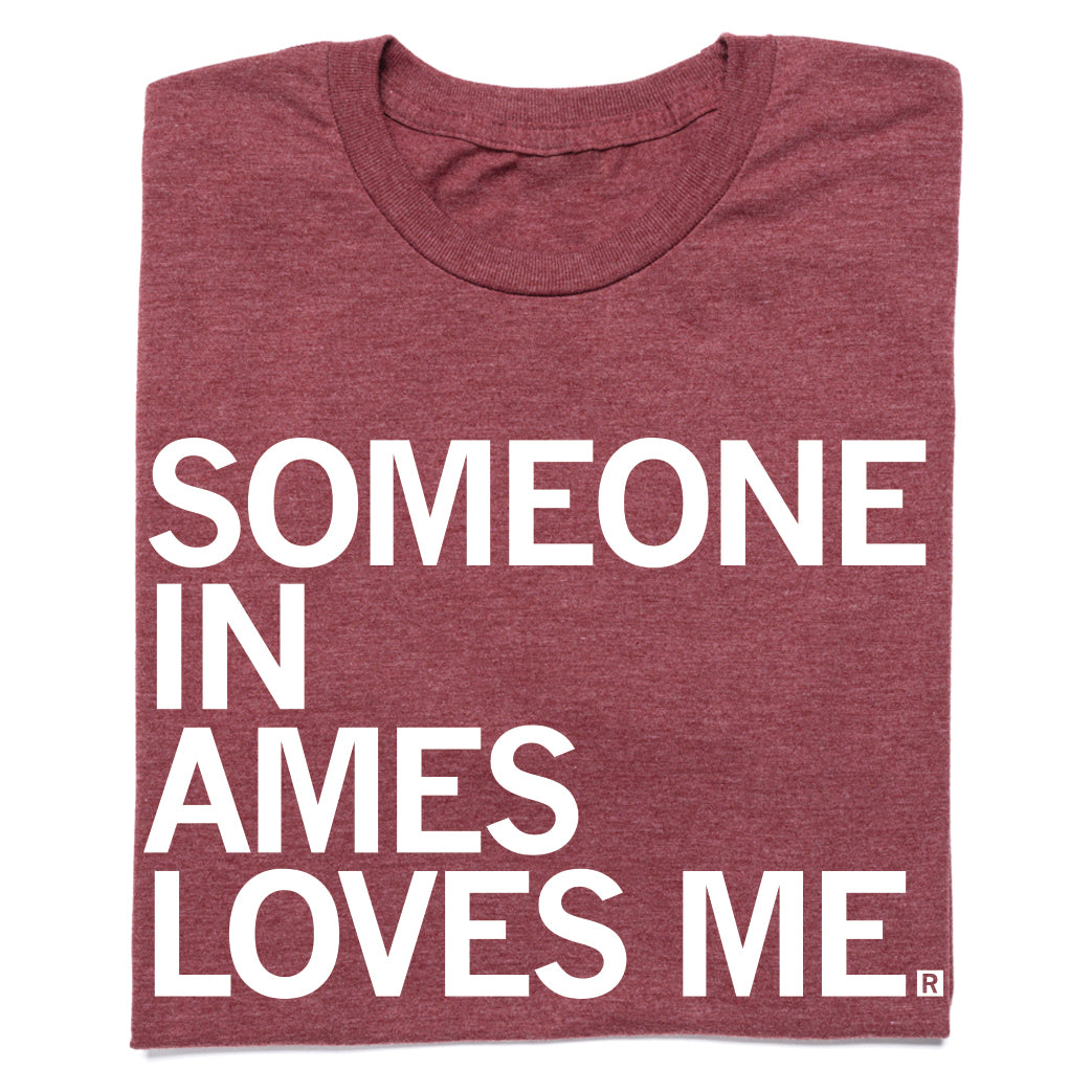 Maroon RAYGUN t-shirt with white text that reads SOMEONE IN AMES LOVES ME.