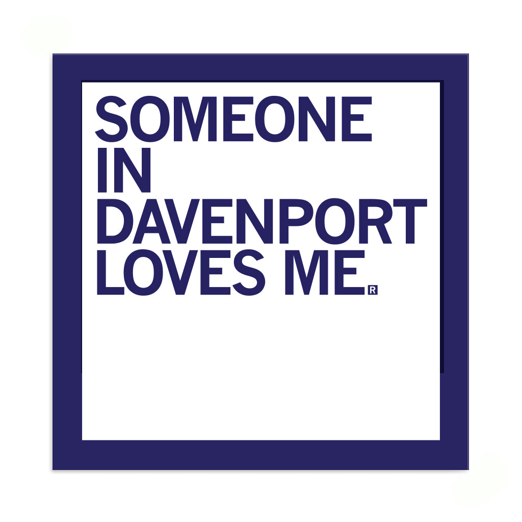 Square vinyl sticker with a dark blue border containing the text SOMEONE IN DAVENPORT LOVES ME.