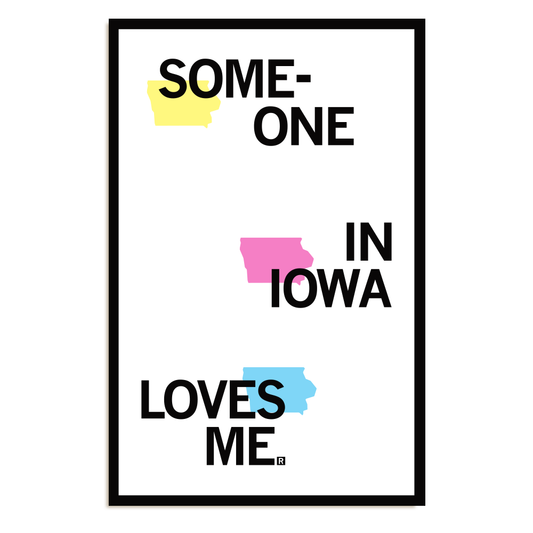 RAYGUN poster that reads SOMEONE IN IOWA LOVES ME, with the word IOWA replaced by a pink silhouette of the state, and two additional silhouettes of Iowa in yellow and blue integrated into the text.