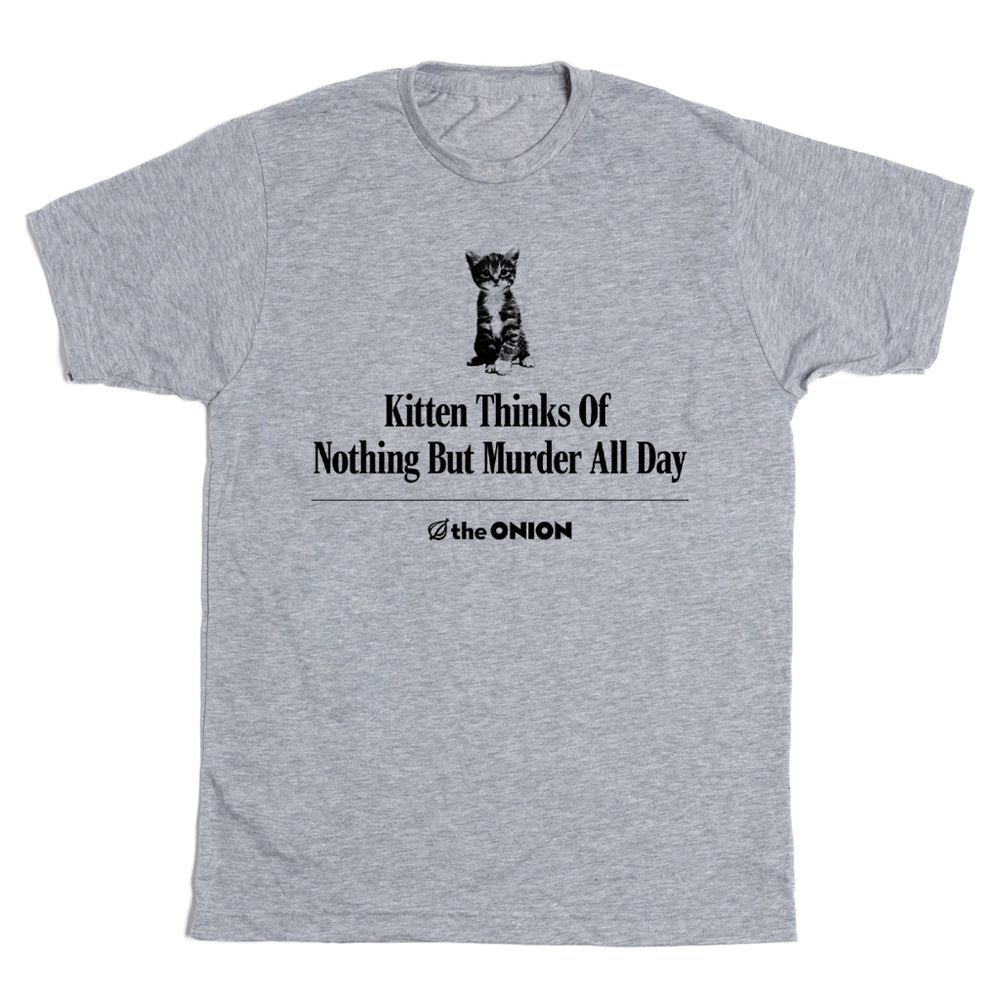 A heather gray crewneck t-shirt featuring a black graphic of a kitten sitting and the text 'Kitten Thinks Of Nothing But Murder All Day' with the brand logo 'the ONION' underneath.