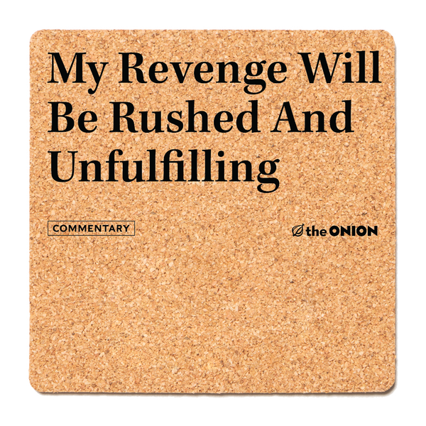 The Onion: My Revenge Cork Coaster