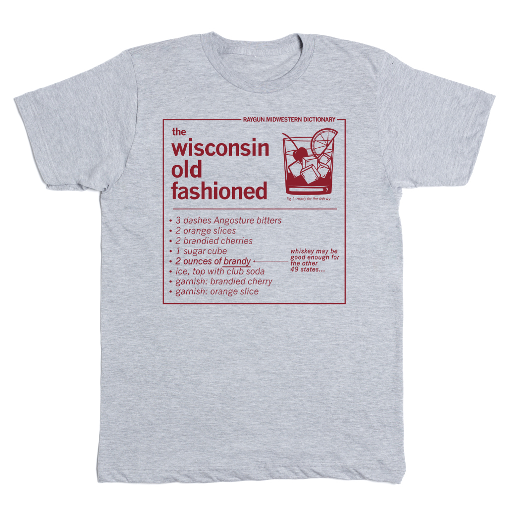 Gray RAYGUN t-shirt featuring a red Wisconsin Old Fashioned cocktail recipe, including a diagram of the drink and a list of ingredients.