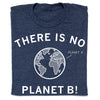 A navy blue, eco-friendly t-shirt printed with the text THERE IS NO PLANET B! surrounding an outline of the Earth with a line pointing to it labeled PLANET A.