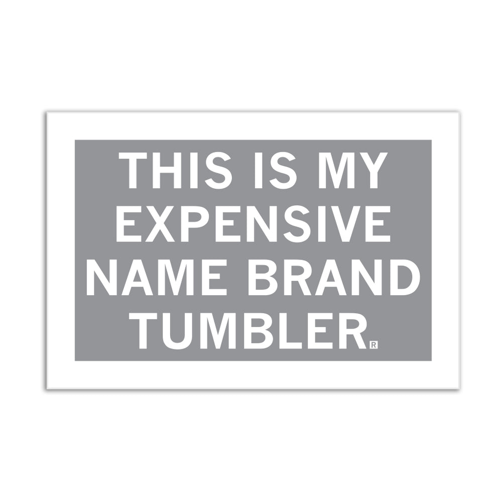 Expensive Name Brand Tumbler Grey & White Sticker