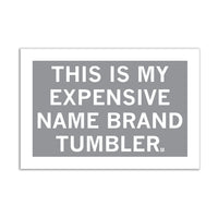 Expensive Name Brand Tumbler Grey & White Sticker