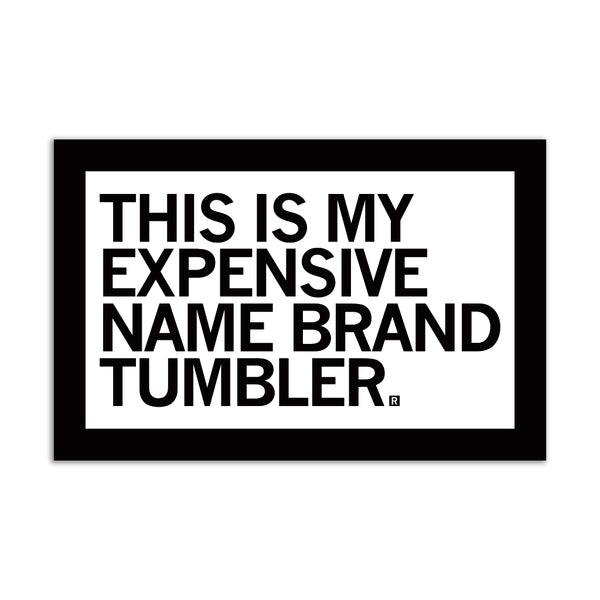 Expensive Name Brand Tumbler Black & White Sticker