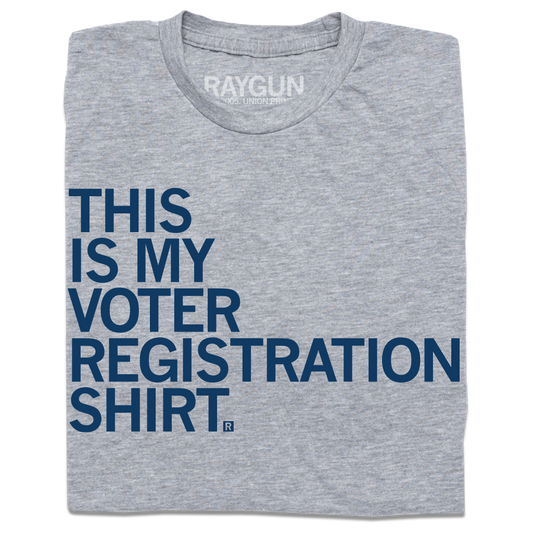 Heather grey t-shirt with navy blue text that reads, THIS IS MY VOTER REGISTRATION SHIRT.