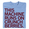 Light blue athletic t-shirt with the maroon text THIS MACHINE RUNS ON CRUNCH BERRIES.