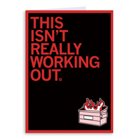 A black greeting card with a red border and red left-aligned text that says, "This isn't really working out." with a red and white dumpster on fire in the bottom right corner.