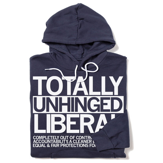 Navy blue hooded sweatshirt with white text reading TOTALLY UNHINGED LIBERAL followed by smaller text listing slogans for fair protections and a cleaner environment.