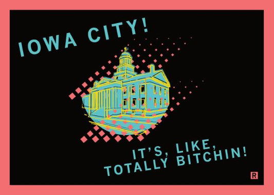Graphic illustration of the Iowa Old Capitol building with the text Iowa City! It’s, like, totally bitchin! on a RAYGUN postcard.