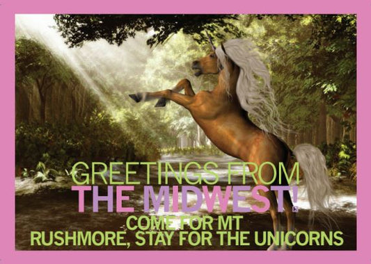 A rearing unicorn in a forest, depicted on a Midwest postcard with the text: Greetings from the Midwest! Come for Mt. Rushmore, stay for the unicorns.