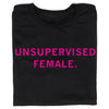 Black union-made t-shirt featuring the text UNSUPERVISED FEMALE printed in bright Rhodamine Red.