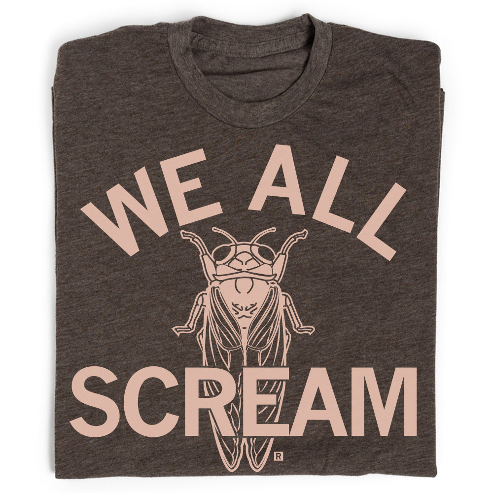 Folded heather brown t-shirt with light brown ink that says, "WE ALL SCREAM" with an illustration of a cicada in the center.