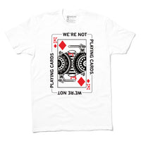 We're Not Playing Cards