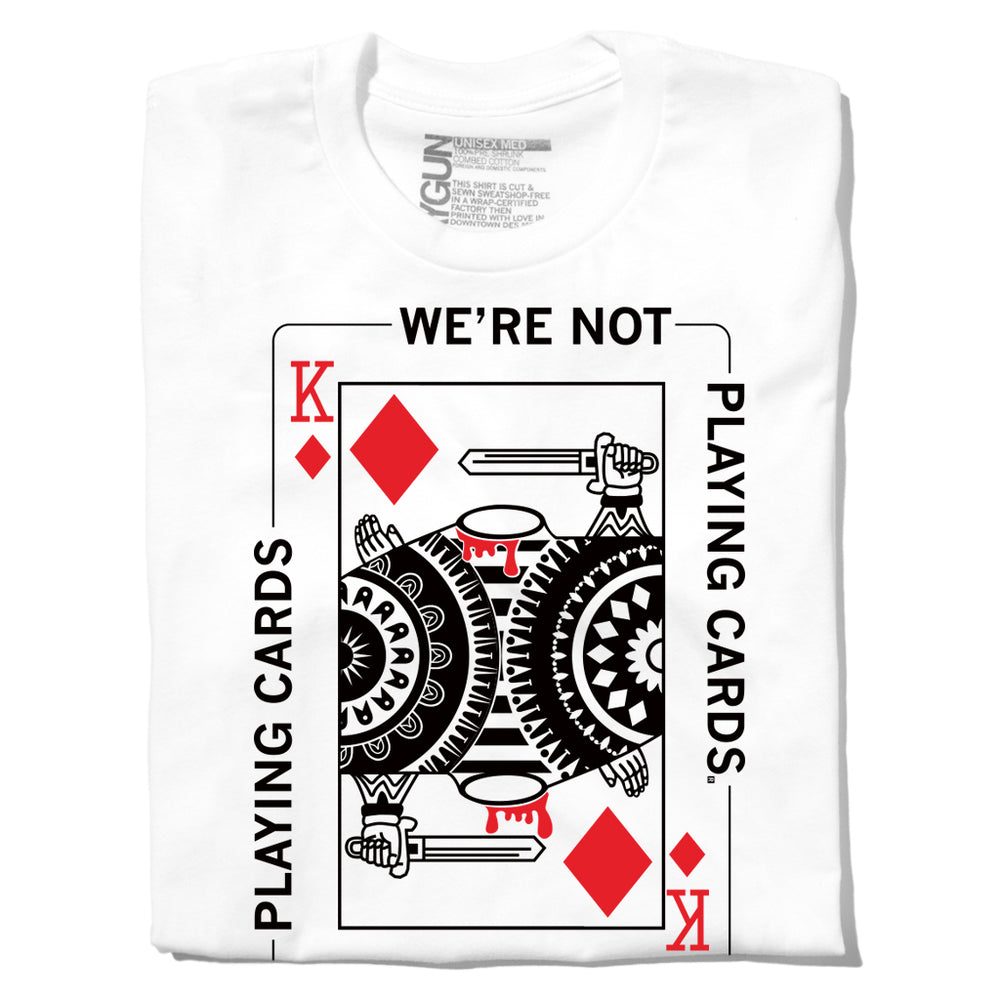 We're Not Playing Cards