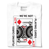We're Not Playing Cards