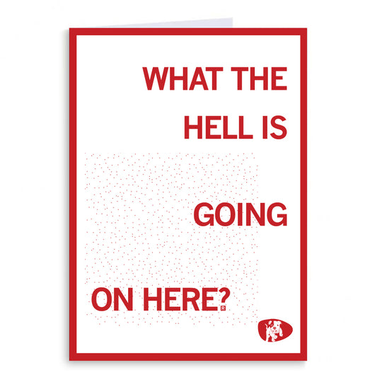Blank greeting card with a red border, the text WHAT THE HELL IS GOING ON HERE?, and a small illustration of a dog in the bottom right corner.