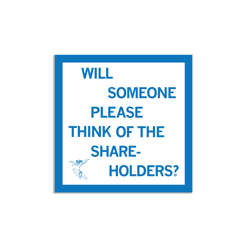 Square RAYGUN vinyl sticker with a blue border containing the text WILL SOMEONE PLEASE THINK OF THE SHARE-HOLDERS? and a small line-art illustration of a flower.