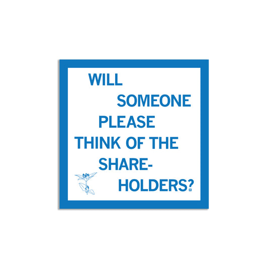 Square RAYGUN vinyl sticker with a blue border containing the text WILL SOMEONE PLEASE THINK OF THE SHARE-HOLDERS? and a small line-art illustration of a flower.