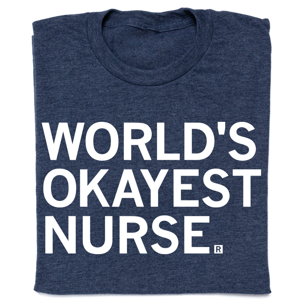 World's Okayest Nurse T-Shirt – RAYGUN