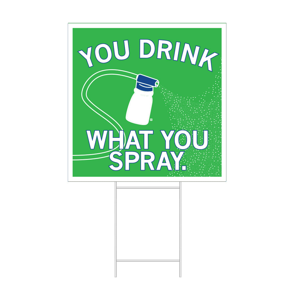 Green RAYGUN yard sign featuring an illustration of a spray bottle and the text YOU DRINK WHAT YOU SPRAY.