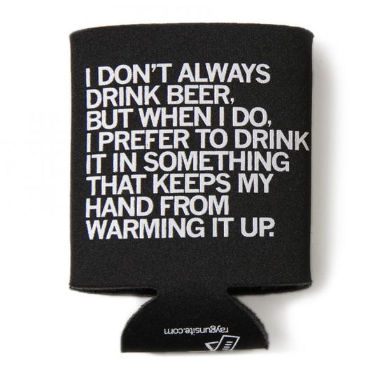 Black polyester scuba foam beverage can cooler with white plastisol ink text that reads, I dont always drink beer, but when I do, I prefer to drink it in something that keeps my hand from warming it up.