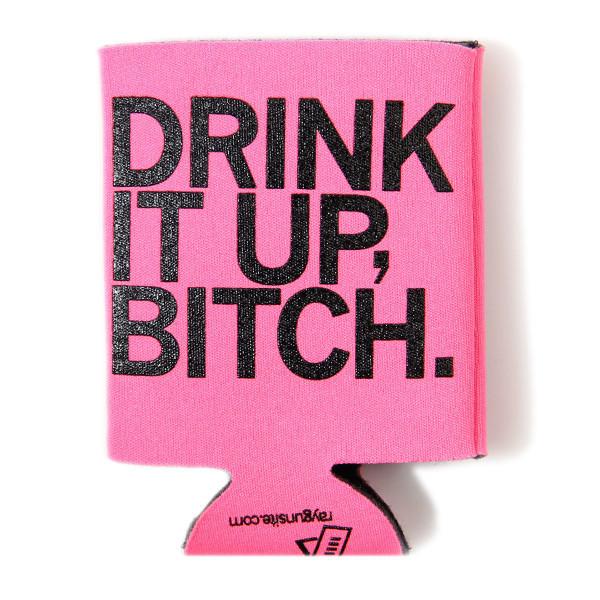 Pink scuba foam drink koozie featuring the text DRINK IT UP, BITCH in black plastisol ink.