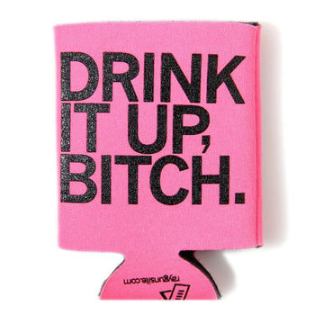 Pink scuba foam drink koozie featuring the text DRINK IT UP, BITCH in black plastisol ink.
