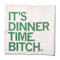 It's Dinner Time Bitch Kitchen Towel