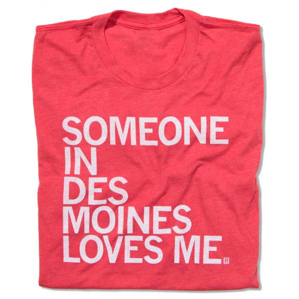 Heather red t-shirt with the white text SOMEONE IN DES MOINES LOVES ME.