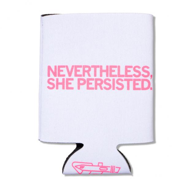 White can cooler featuring the pink plastisol ink text NEVERTHELESS, SHE PERSISTED.