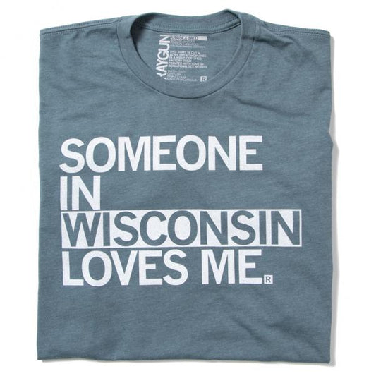 Blue heathered union-made Wisconsin t-shirt with the white text SOMEONE IN WISCONSIN LOVES ME.