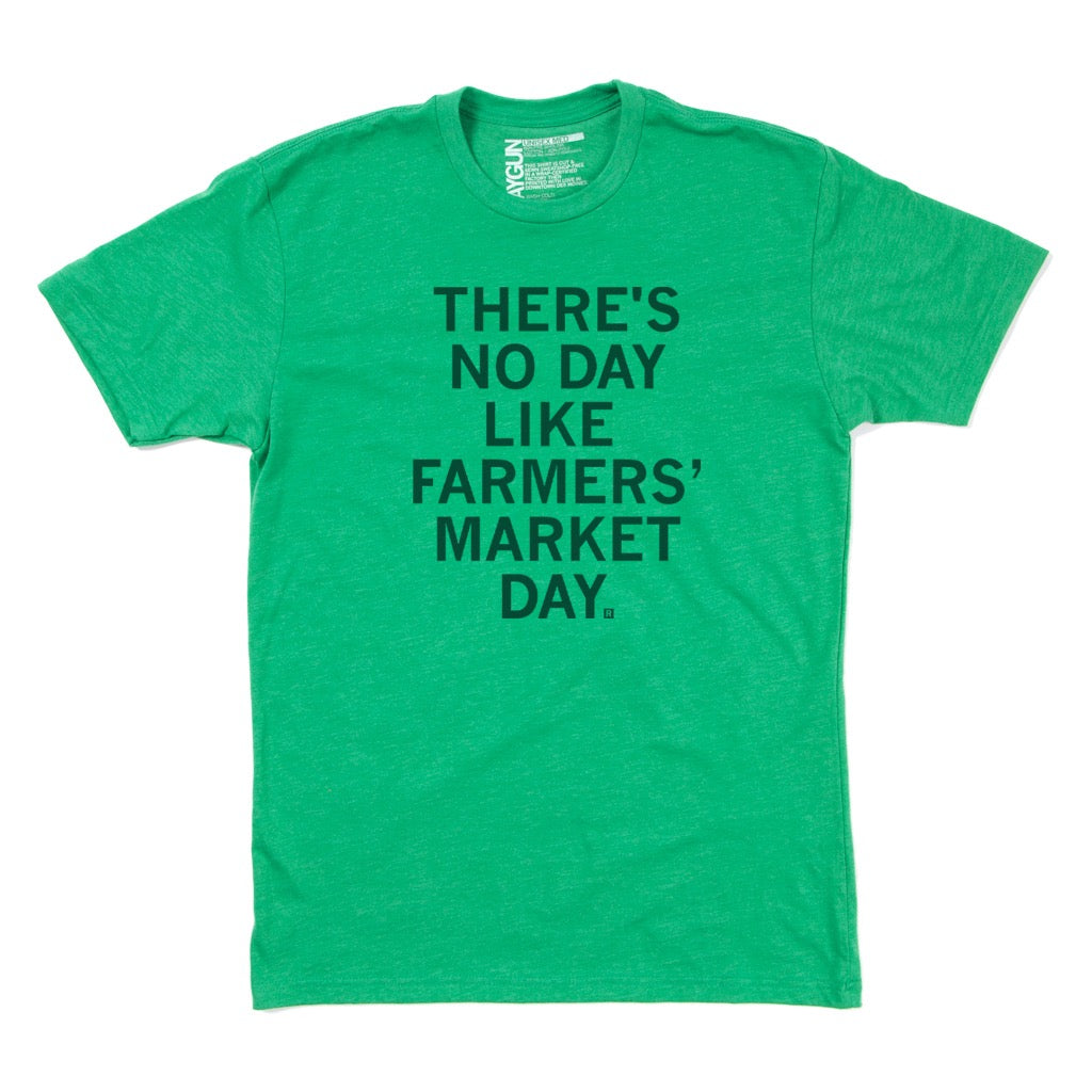 Green Farmers’ Market t-shirt featuring the black text THERES NO DAY LIKE FARMERS MARKET DAY.