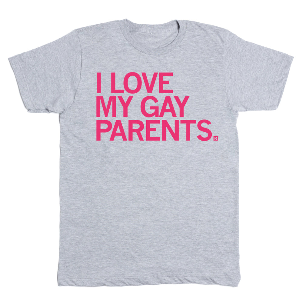 I Love My Gay Parents T-Shirt