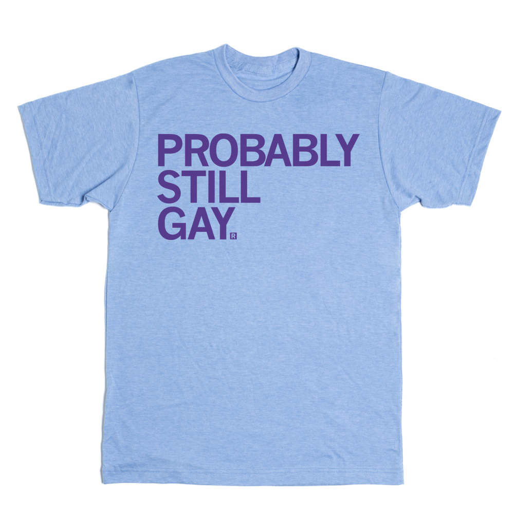 Probably Still Gay T-shirt